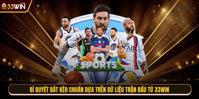 Bí quyết bắt kèo chuẩn dựa trên dữ liệu trận đấu từ 33WIN 