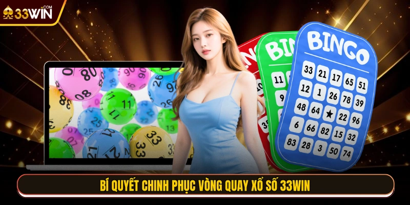 Bí quyết chinh phục vòng quay xổ số 33WIN
