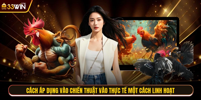 Cách áp dụng vào chiến thuật vào thực tế một cách linh hoạt