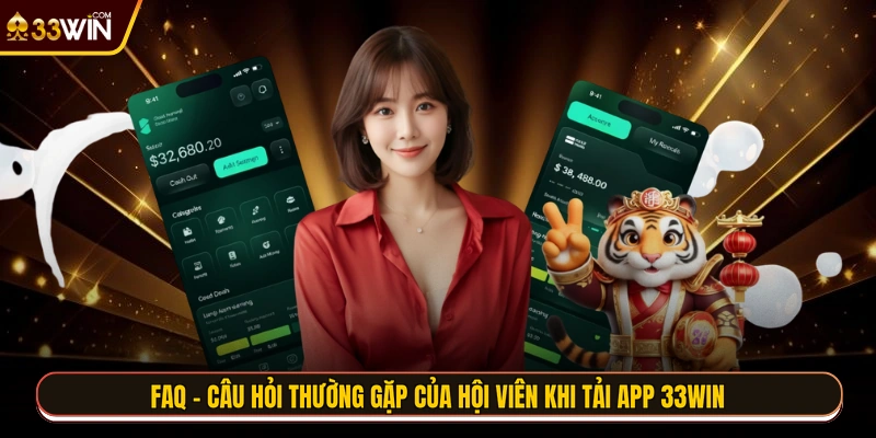 FAQ - Câu hỏi thường gặp của hội viên khi tải app 33WIN